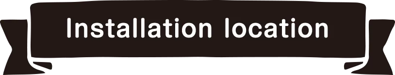 installation location